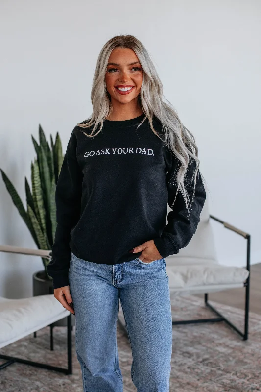 Modern Women's Fashion with Vintage Touches Go Ask Your Dad Crewneck - Black